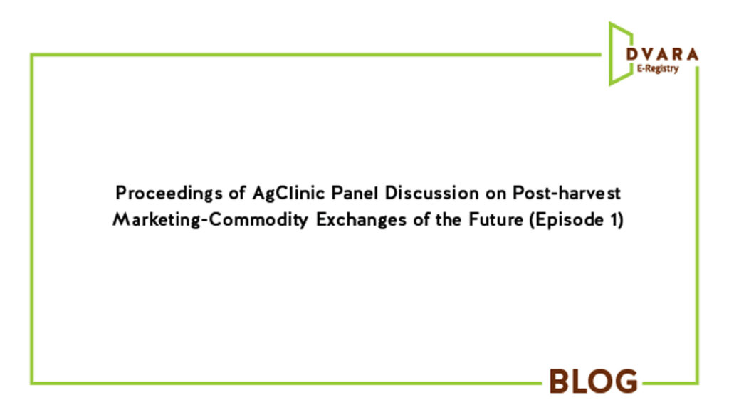 Proceedings of AgClinic Panel Discussion on Post-harvest Marketing- Commodity Exchanges of the Future (Episode 1)