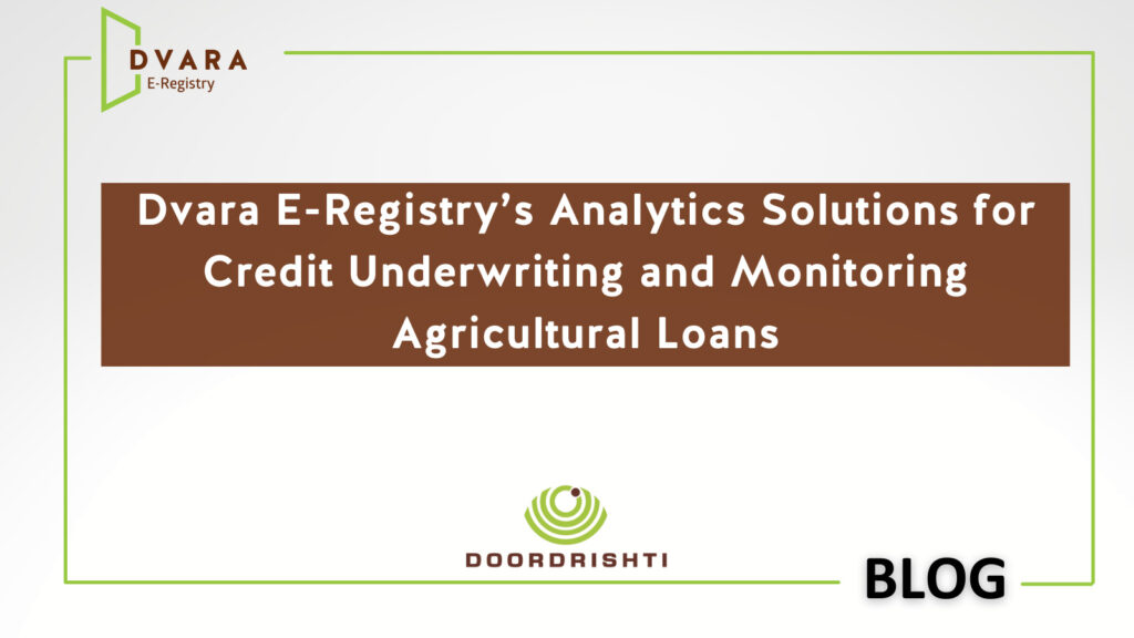 Dvara E-Registry’s Analytics Solutions for Credit Underwriting and Monitoring Agricultural Loans