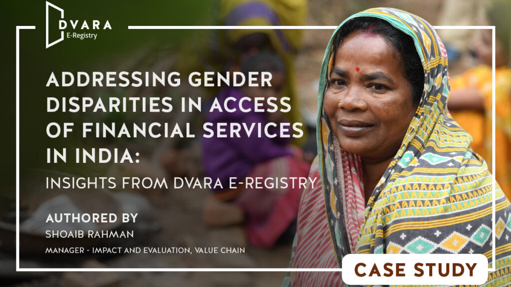Addressing Gender Disparities in Access to Financial Services in India –  Insights from Dvara E-Registry